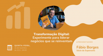 Webinar Transformação Digital: Experimente para liderar negócios que se reinventam